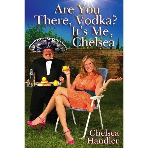 Are You There Vodka? Its me. Chelsea