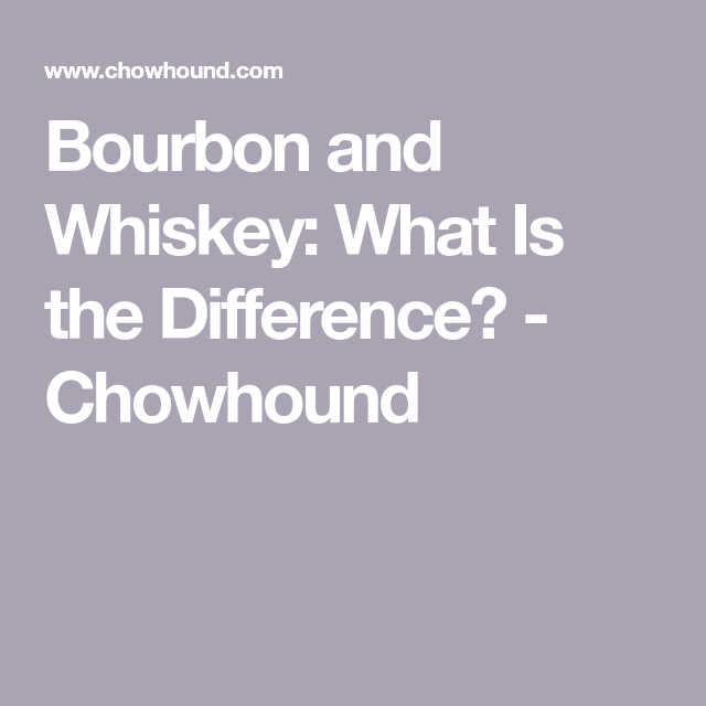 What Is the Difference Between Bourbon and Whiskey?